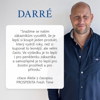 Když děláme věci poctivě, vydrží. A přesně o tom mluvil Aleš Kuchař – zakladatel firmy DARRÉ – v rozhovoru pro PROSPERITA...